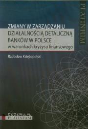 Okładka książki Zmiany w zarządzaniu działalnością detaliczną banków w Polsce
