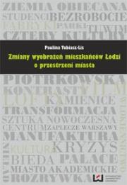 Zmiany wyobrażeń mieszkańców Łodzi o przestrzeni miasta. Autor: Tobiasz-Lis Paulina. Dadada.pl Okładka książki Zmiany wyobrażeń mieszkańców Łodzi o przestrzeni miasta