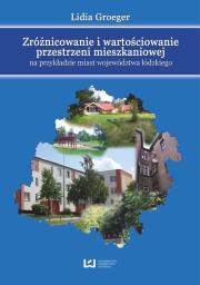 Okładka książki Zróżnicowanie i wartościowanie przestrzeni mieszkaniowej na przykładzie miast województwa łódzkiego