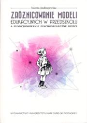 Okładka książki Zróżnicowanie modeli edukacyjnych w przedszkolu a funkcjonowanie psychospołeczne dzieci