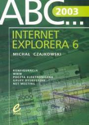 ABC Internet Explorera 6.0. Autor: Czajkowski Michał. Dadada.pl Okładka książki ABC Internet Explorera 6.0