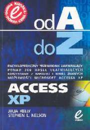 Access XP Od A do Z. Autor: Kelly Julia, Nelson Stephen L.. Dadada.pl Okładka książki Access XP Od A do Z