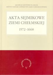 Okładka książki Akta sejmikowe ziemi chełmskiej 1572-1668