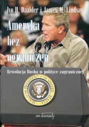 Ameryka bez ograniczeń. Autor: Daalder Ivo H., Lindsay James M.. Dadada.pl Okładka książki Ameryka bez ograniczeń