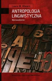 Antropologia lingwistyczna. Wprowdzenie. Autor: Ahearn Laura M.. Dadada.pl Okładka książki Antropologia lingwistyczna. Wprowdzenie