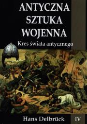 Antyczna sztuka wojenna. Tom 4. Kres świata.... Autor: Delbruck Hans. Dadada.pl Okładka książki Antyczna sztuka wojenna. Tom 4. Kres świata...