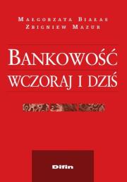 Bankowość wczoraj i dziś. Autor: Małgorzata Białas, Mazur Zbigniew. Dadada.pl Okładka książki Bankowość wczoraj i dziś