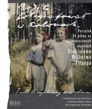 Będę to fotografował w kolorach Początek XX wieku na trójwymiarowych zdjęciach Stanisława Wilhelma Lilpopa. Autor: Lilpop Stanisław Wilhelm. Dadada.pl Okładka książki Będę to fotografował w kolorach Początek XX wieku na trójwymiarowych zdjęciach Stanisława Wilhelma Lilpopa