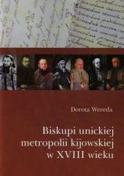 Biskupi unickiej metropolii kijowskiej w XVIII wieku. Autor: Wereda Dorota. Dadada.pl Okładka książki Biskupi unickiej metropolii kijowskiej w XVIII wieku
