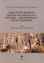 Okładka książki Biskupstwo w Novae (Moesia Secunda) IV-VI w Historia - Architektura - Życie codzienne tom 1