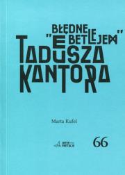 Błędne Betlejem Tadeusza Kantora. Autor: Kufel Marta. Dadada.pl Okładka książki Błędne Betlejem Tadeusza Kantora