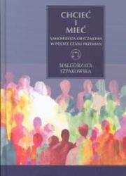 Chcieć i mieć. Autor: Szpakowska Małgorzata. Dadada.pl Okładka książki Chcieć i mieć