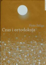 Czas i ortodoksja. Autor: Feliga Piotr. Dadada.pl Okładka książki Czas i ortodoksja