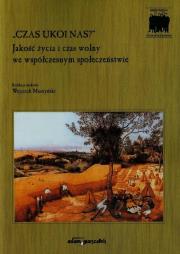 Czas ukoi nas Jakość życia i czas wolny we współczesnym społeczeństwie. Wydawca: Adam Marszałek. Dadada.pl Opakowanie Czas ukoi nas Jakość życia i czas wolny we współczesnym społeczeństwie