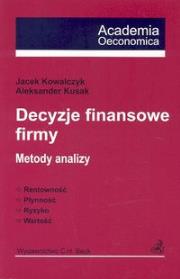 Decyzje finansowe firmy. Metody analizy. Autor: Kowlczyk Jacek, Kusak Aleksander. Dadada.pl Okładka książki Decyzje finansowe firmy. Metody analizy