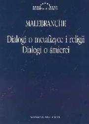 Dialogi o metafizyce i religii Dialogi o śmierci. Autor: Nicolas Malebranche. Dadada.pl Okładka książki Dialogi o metafizyce i religii Dialogi o śmierci