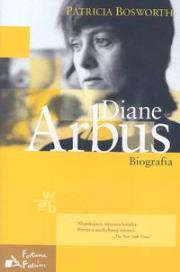 Diane Arbus. Biografia. Autor: Bosworth Patricia. Dadada.pl Okładka książki Diane Arbus. Biografia