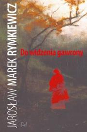 Do widzenia gawrony. Autor: Rymkiewicz Jarosław Marek. Dadada.pl Okładka książki Do widzenia gawrony