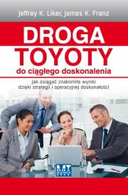Droga Toyoty do ciągłego doskonalenia. Autor: Jeffrey K. Liker, Franz James K.. Dadada.pl Okładka książki Droga Toyoty do ciągłego doskonalenia