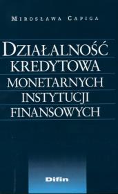 Działalność kredytowa monetarnych instytucji finansowych. Autor: Capiga Mirosława. Dadada.pl Okładka książki Działalność kredytowa monetarnych instytucji finansowych