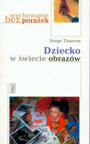 Dziecko w świecie obrazów. Autor: Tisseron Serge. Dadada.pl Okładka książki Dziecko w świecie obrazów