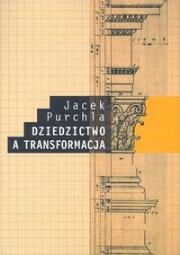 Dziedzictwo a transformacja. Autor: Purchla Jacek. Dadada.pl Okładka książki Dziedzictwo a transformacja