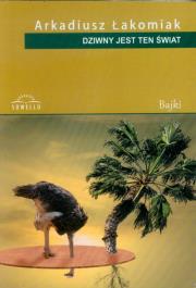 Dziwny jest ten świat. Autor: Łakomiak Arkadiusz. Dadada.pl Okładka książki Dziwny jest ten świat