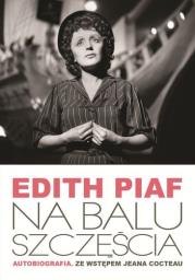 Edith Piaf Na balu szczęścia. Autor: Edith Piaf. Dadada.pl Okładka książki Edith Piaf Na balu szczęścia