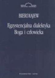 Egzystencjalna dialektyka Boga i człowieka. Autor: Mikołaj Bierdiajew. Dadada.pl Okładka książki Egzystencjalna dialektyka Boga i człowieka
