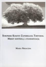 Okładka książki Europejski Komitet Zapobiegania Torturom. Między kontrolą a standaryzacją