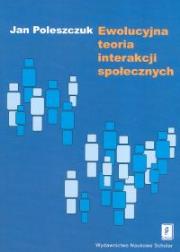 Ewolucyjna teoria interakcji społecznych. Autor: Poleszczuk Jan. Dadada.pl Okładka książki Ewolucyjna teoria interakcji społecznych