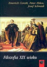 Filozofia XIX wieku. Autor: Emerich Coreth, Peter Ehlen, Schmidt Josef. Dadada.pl Okładka książki Filozofia XIX wieku