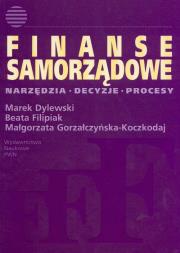 Finanse samorządowe Narzędzia, decyzje, procesy. Autor: Dylewski Marek, Filipiak Beata, Gorzałczyńska-Koczkodaj Małgorzata. Dadada.pl Okładka książki Finanse samorządowe Narzędzia, decyzje, procesy