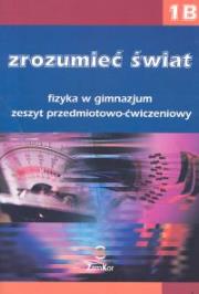Fizyka GIM Zrozumieć świat 1B ćw. Zamkor. Autor: Maria Rozenbajgier, Ryszard Rozenbajgier. Dadada.pl Okładka książki Fizyka GIM Zrozumieć świat 1B ćw. Zamkor