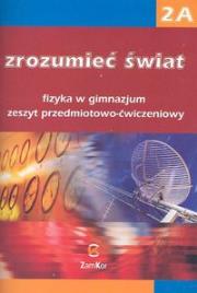 Fizyka GIM Zrozumieć świat 2A ćw. Zamkor. Autor: Maria Rozenbajgier, Ryszard Rozenbajgier. Dadada.pl Okładka książki Fizyka GIM Zrozumieć świat 2A ćw. Zamkor