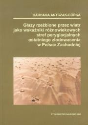 Okładka książki Głazy rzeźbione przez wiatr jako wskaźnik różnowiekowych stref peryglacjalnych ostatniego zlodowacenia w Polsce Zachodniej