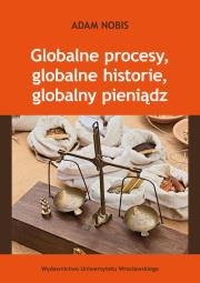 Okładka książki Globalne procesy, globalne historie, globalny pieniądz