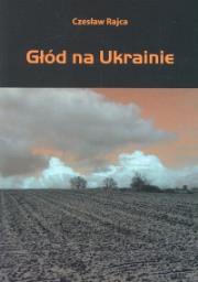 Głód na Ukrainie. Autor: Rajca Czesław. Dadada.pl Okładka książki Głód na Ukrainie