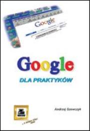 Google dla praktyków. Autor: Szewczyk Andrzej. Dadada.pl Okładka książki Google dla praktyków