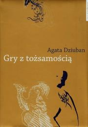 Gry z tożsamością. Autor: Dziuban Agata. Dadada.pl Okładka książki Gry z tożsamością