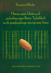 Okładka książki Historia jezior lobeliowych zachodniej części Borów Tucholskich na tle postglacjalnego rozwoju szaty leśnej