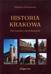 Historia Krakowa 750 zadań i rozwiązań. Autor: Grochowski Zbigniew. Dadada.pl Okładka książki Historia Krakowa 750 zadań i rozwiązań