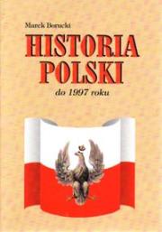Historia Polski do 1997 roku. Autor: Borucki Marek. Dadada.pl Okładka książki Historia Polski do 1997 roku