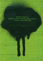 Okładka książki Ilustracja i ilustratorzy lektur dla uczniów w młodszym wieku szkolnym w Polsce w latach 1944-1989