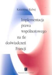 Okładka książki Implementacja prawa wspólnotowego na tle doświadczeń Francji