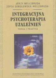 Integracyjna psychoterapia uzależnień Teoria i praktyka. Autor: Mellibruda Jerzy, Sobolewska-Mellibruda Zofia. Dadada.pl Okładka książki Integracyjna psychoterapia uzależnień Teoria i praktyka