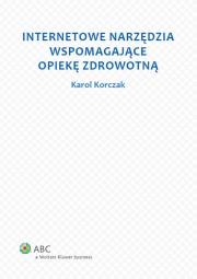 Internetowe narzędzia wspomagające opiekę zdrowotną. Autor: Korczak Karol. Dadada.pl Okładka książki Internetowe narzędzia wspomagające opiekę zdrowotną