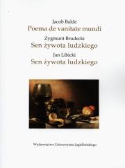 Jacob Balde Poema de vanitate mundi - Zygmunt Brudecki Sen żywota ludzkiego - Jan Libicki Sen żywota ludzkiego. Wydawca: Wydawnictwo Uniwersytetu Jagiellońskiego. Dadada.pl Opakowanie Jacob Balde Poema de vanitate mundi - Zygmunt Brudecki Sen żywota ludzkiego - Jan Libicki Sen żywota ludzkiego