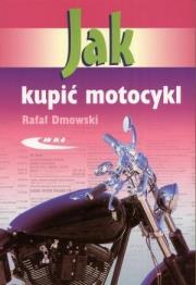 Jak kupić motocykl WKŁ. Autor: Dmowski Rafał. Dadada.pl Okładka książki Jak kupić motocykl WKŁ