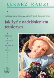 Jak żyć z nadciśnieniem tętniczym. Autor: Marek Sznajderman, Włodzimierz Januszewicz. Dadada.pl Okładka książki Jak żyć z nadciśnieniem tętniczym